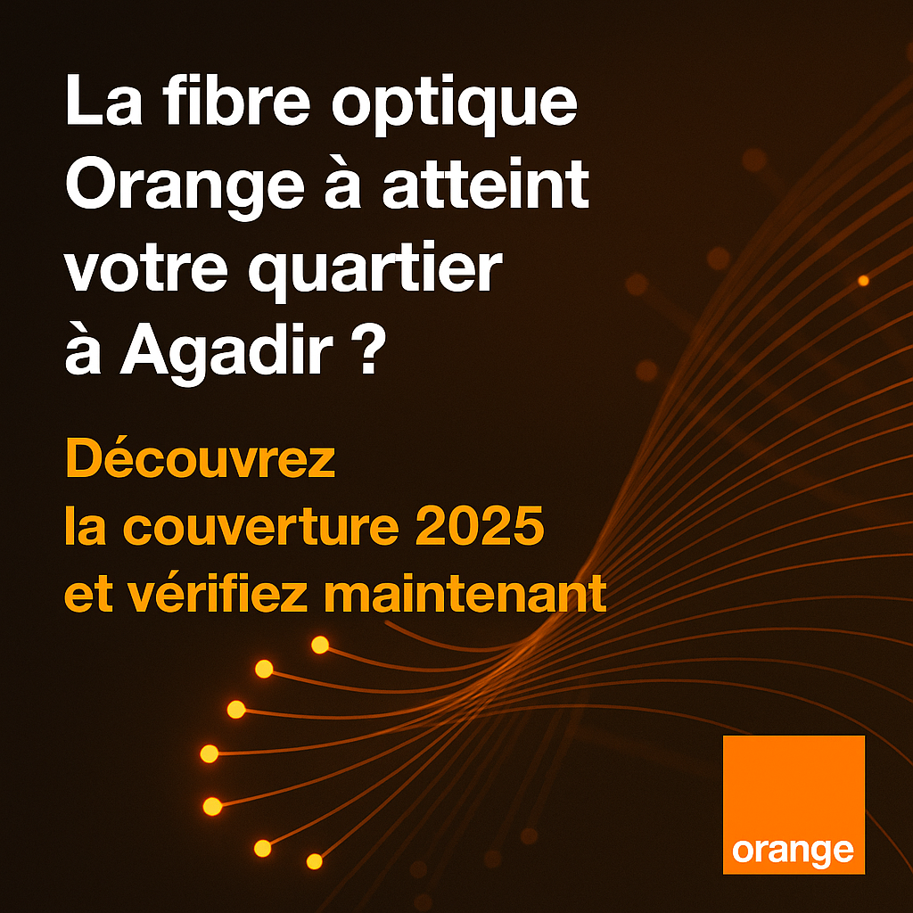 Vérifiez la disponibilité de la fibre optique à Agadir et ses environs : Nouveauté 2025 avec le partage d’infrastructure