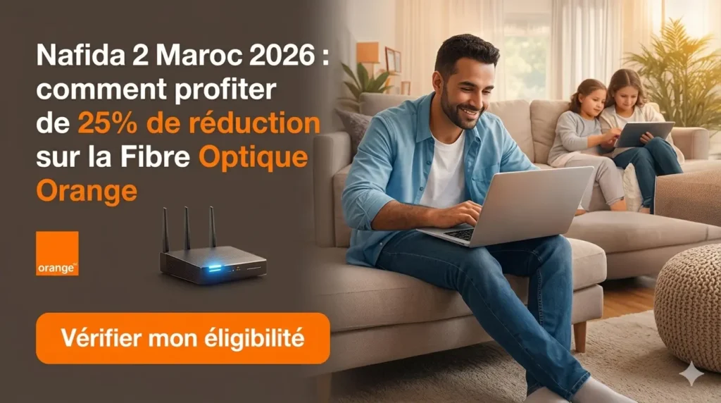 Nafida 2 Maroc 2026 : comment profiter de 25% de réduction sur la Fibre Optique Orange