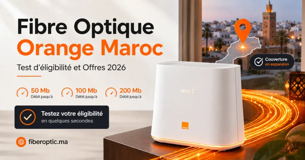 Fibre Optique Orange Maroc avec box Wi-Fi 7, offres et test d’éligibilité 2026